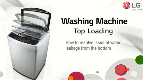 LG Top Load Washing Machine: Resolving Water Leakage Issue from the bottom